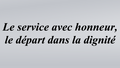 Le service avec honneur, le départ dans la dignité